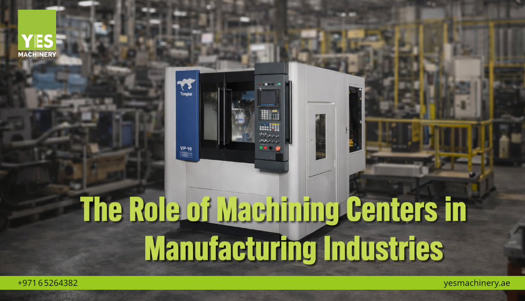 The Role of Machining Centers in  Manufacturing Industries