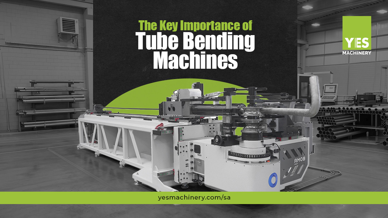 The Key Importance of Tube Bending Machines